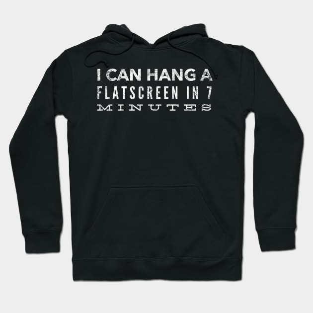 I can hang a flatscreen in 7 minutes Hoodie by mivpiv